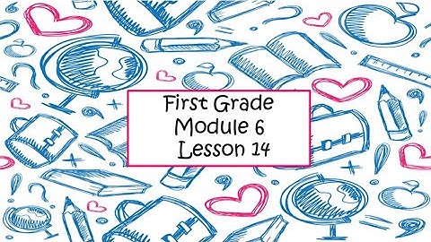 First Grade: Module 6 Lesson 14
