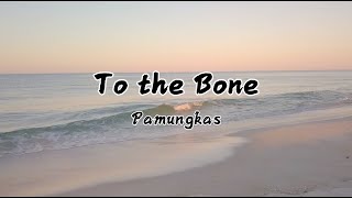 To the Bone Lyrics - Pamungkas