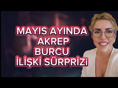 MAYIS AYINDA AKREP BURCU YORUMU