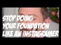 STOP DOING YOUR FOUNDATION LIKE AN INSTAGRAMMER!