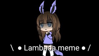 Lambada meme •\\ Gacha Life /•