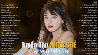 Nhạc Trẻ Hay Nhất Hiện Nay | Tuyển Tập Nhạc Trẻ Hot Hit 2022 | BXH Nhạc Trẻ Nhiều Người Nghe Nhất