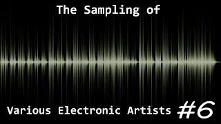 The Sampling of Various Electronic Artists #6