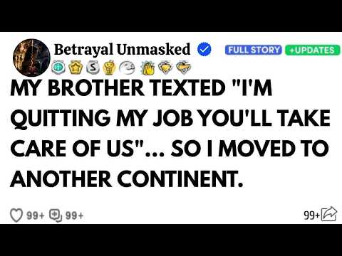 ＂My Brother Texted ＂＂I'm Quitting My Job—You'll Take Care Of US＂＂... So I Moved To Another Continent