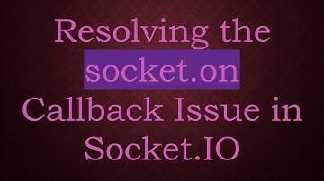 Resolving the socket.on Callback Issue in Socket.IO