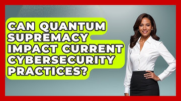 Can Quantum Supremacy Impact Current Cybersecurity Practices? - Quantum Tech Explained