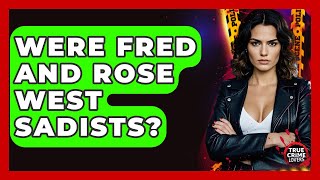 Were Fred And Rose West SADISTS - True Crime Lovers