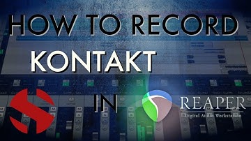 How-To: Record Kontakt in Reaper (Tutorial)