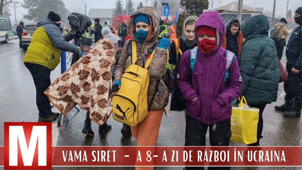 Vama Siret  - a 8-a Zi de Război în Ucraina. Sosesc în continuare valuri de refugiați.