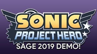 Sonic - Project Hero - 2019 Demo! (In celebration of SAGE 2019)