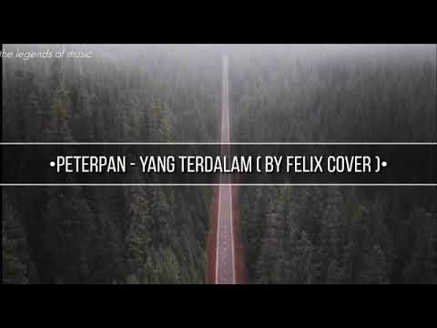 Yang terdalam - peterpan (by Felix cover) | lyrics