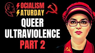 SOCIALISM SATURDAY: Queer Ultraviolence, Part 2
