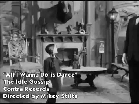 Duffy's Cut — The Idle Gossip - "All I Wanna Do is Dance" Official Video