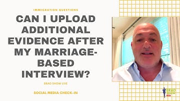 Can I Upload Additional Evidence After My Marriage-Based Interview?