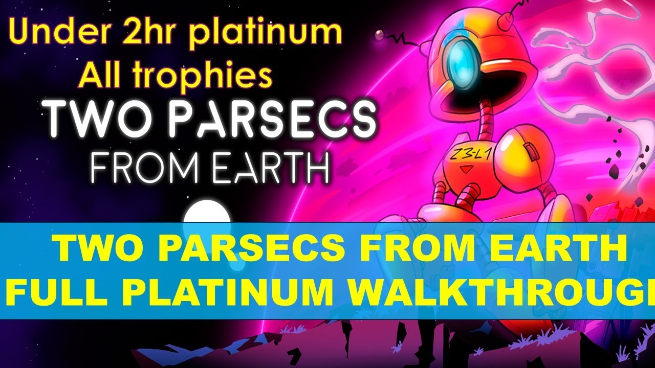 Two Parsecs from Earth | Trophy and Achievement WALKTHROUGH | All trophies, all boxes
