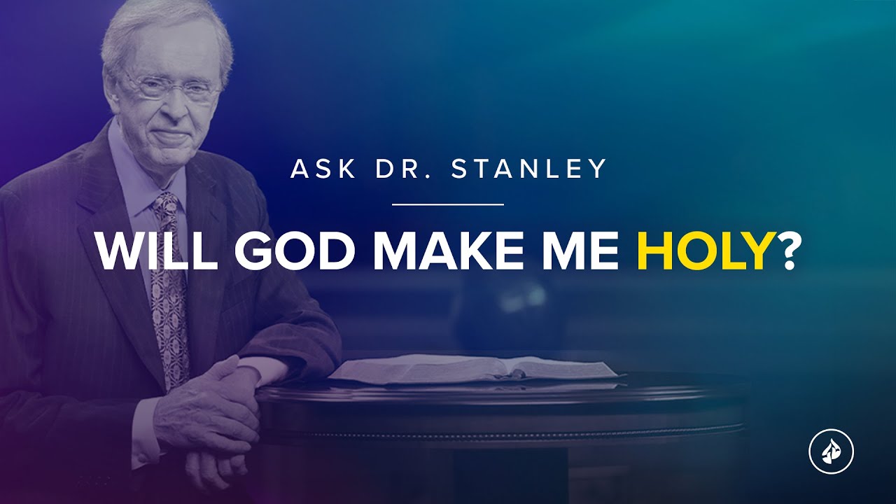 Will God make me holy? (Ask Dr. Stanley)