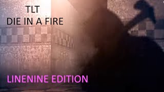 TLT - Die in a Fire - LineNine Edition