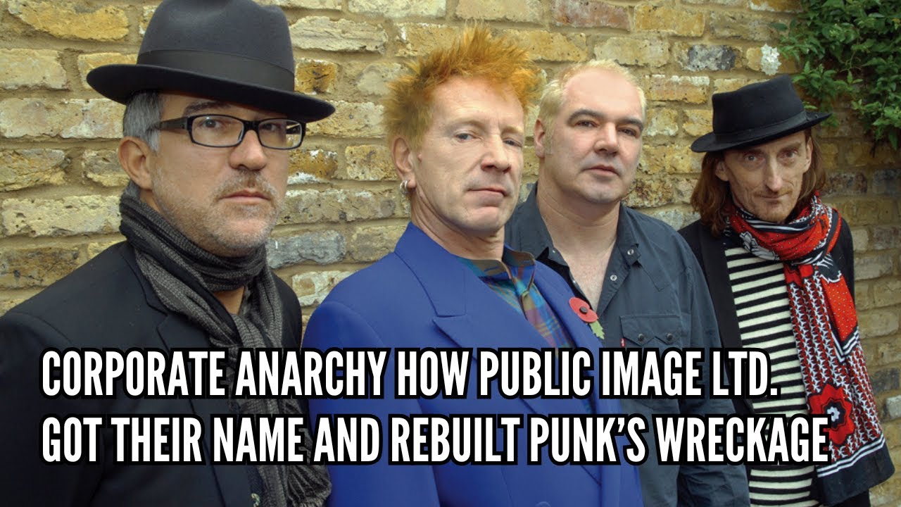 Corporate Anarchy How Public Image Ltd Got Their Name and Rebuilt Punk’s Wreckage