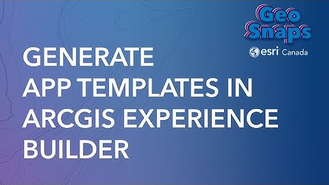 Generate App Templates in ArcGIS Experience Builder