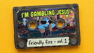 friendly fire vol. 1 — the gambling jesus one