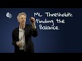 Finding the right balance in Machine Learning Tresholds