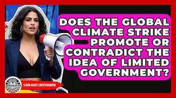 Does The Global Climate Strike Promote Or Contradict The Idea Of Limited Government?