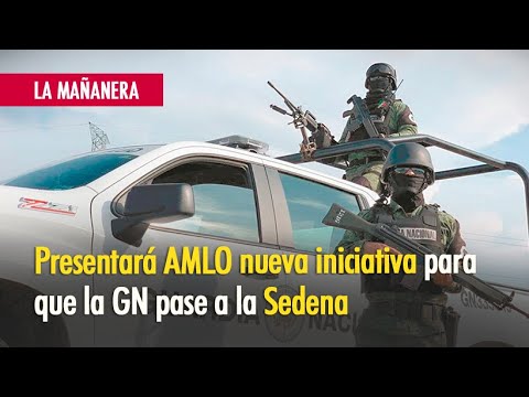 Presentará AMLO nueva iniciativa para que la Guardia Nacional pase a la ...