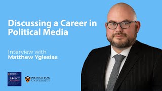 Matthew Yglesias: Discussing a Career in Political Media