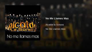 Video thumbnail of "No me llames mas - Alcalde la Sonora"