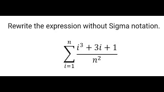 Calculus Help: Rewrite the expression without Sigma notation. ∑_(i=1)^n (i^3+3i+1)\/n^2