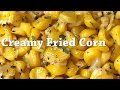 Creamy Fried Corn