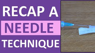 Recap a Needle Using the One-Hand Scoop Technique Nursing Skill | Medication Administration