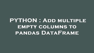 PYTHON : Add multiple empty columns to pandas DataFrame