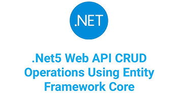 .NET5 Web API CRUD Operations Using Entity Framework Core