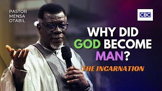 The Incarnation (Why Did GOD Become Man?) || Pastor Mensa Otabil