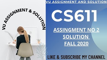 CS611 Assignment 2 Solution 2020 | CS611 Assignment No 2 Solution Fall 2020.