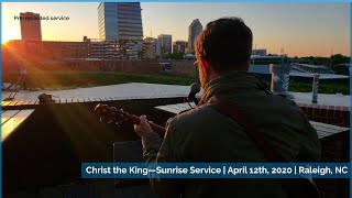 Christ the King—Easter Sunrise Service | April 12th, 2020