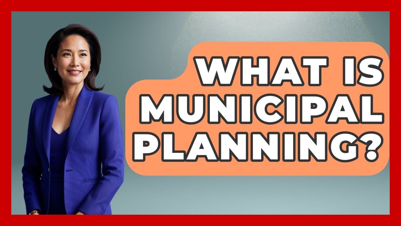 What Is Municipal Planning? - Making Politics Simple