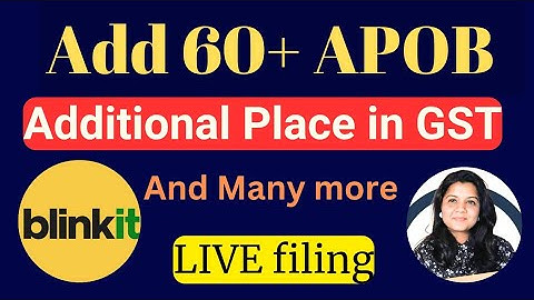 How to add additional place of business in Gst | Add 60+ Address  of BLINK IT in GST