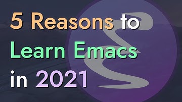 5 Reasons to Learn Emacs in 2021