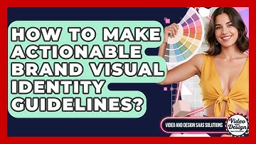 How To Make Actionable Brand Visual Identity Guidelines? - Video And Design Saas Solutions