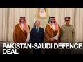 “Pakistan &amp; Saudi Arabia Defence Pact 2025: What the World Must Know”
