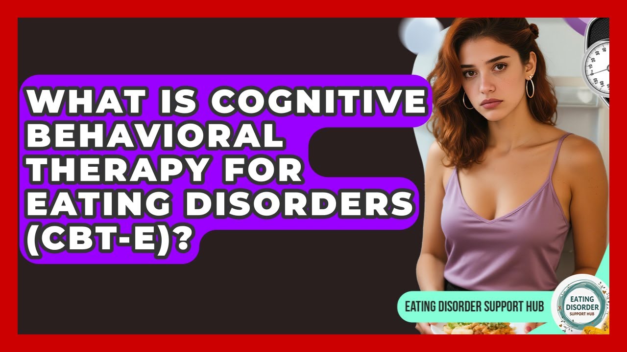 What Is Cognitive Behavioral Therapy For Eating Disorders (CBT-E ...