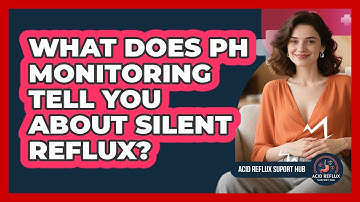 What Does pH Monitoring Tell You About Silent Reflux? - Acid Reflux Support Hub