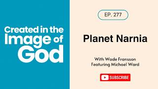 Planet Narnia with Michael Ward | Created In The Image of God 277