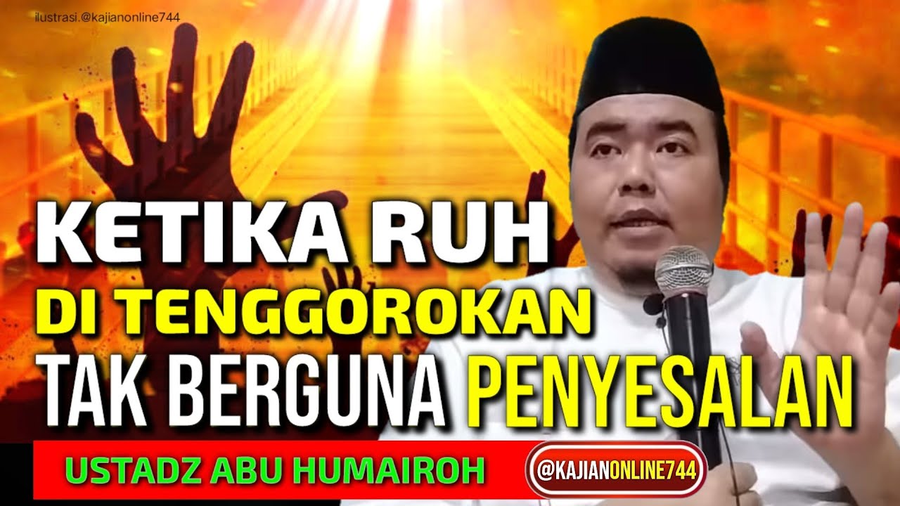 KETIKA RUH DI KERONGKONGAN, TAK BERGUNA PENYESALAN / USTADZ ABU HUMAIROH @KajianOnline744