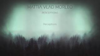 Video thumbnail of "Perceptions - Mattia Vlad Morleo (Official Audio)"