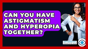 Can You Have Astigmatism And Hyperopia Together? - Optometry Knowledge Base