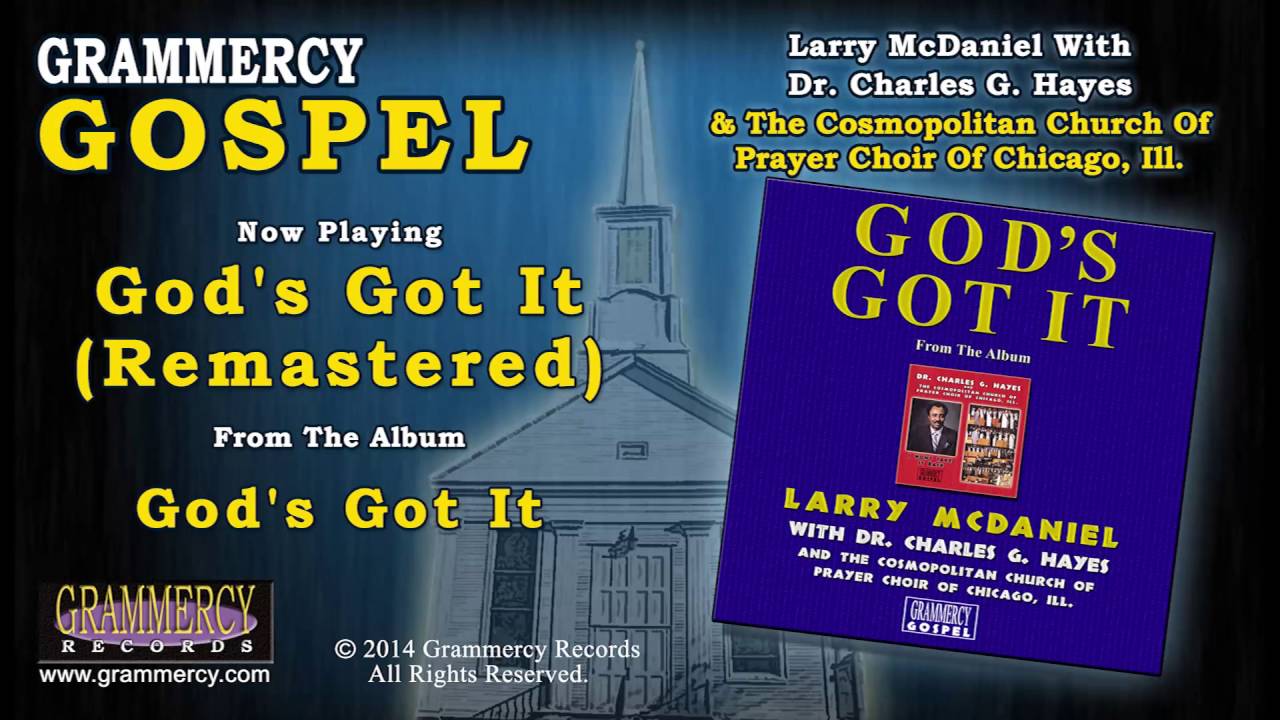 Watch Larry McDaniel With Dr. Charles G. Hayes - God's Got It (Remastered) on YouTube Watch Larry McDaniel With Dr. Charles G. Hayes - God's Got It (Remastered) on YouTube