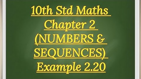10th std Maths Chapter 2 (NUMBERS AND SEQUENCES) Example 2.20